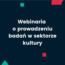 Webinaria o prowadzeniu badań w sektorze kultury