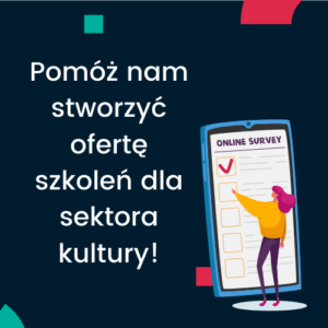 Pomóż nam stworzyć ofertę szkoleń dla sektora kultury!