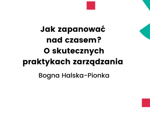 Szkolenie on-line: Jak zapanować nad czasem? O skutecznych praktykach zarządzania (Bogna Halska-Pionka)