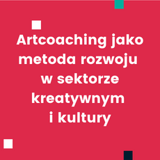 Artcoaching jako metoda rozwoju w sektorze kreatywnym i kultury