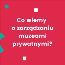 Co wiemy o zarządzaniu muzeami prywatnymi?