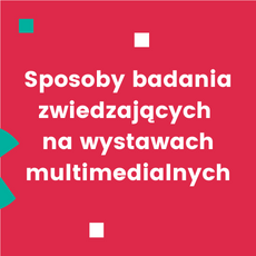 Sposoby badania zwiedzających na wystawach multimedialnych