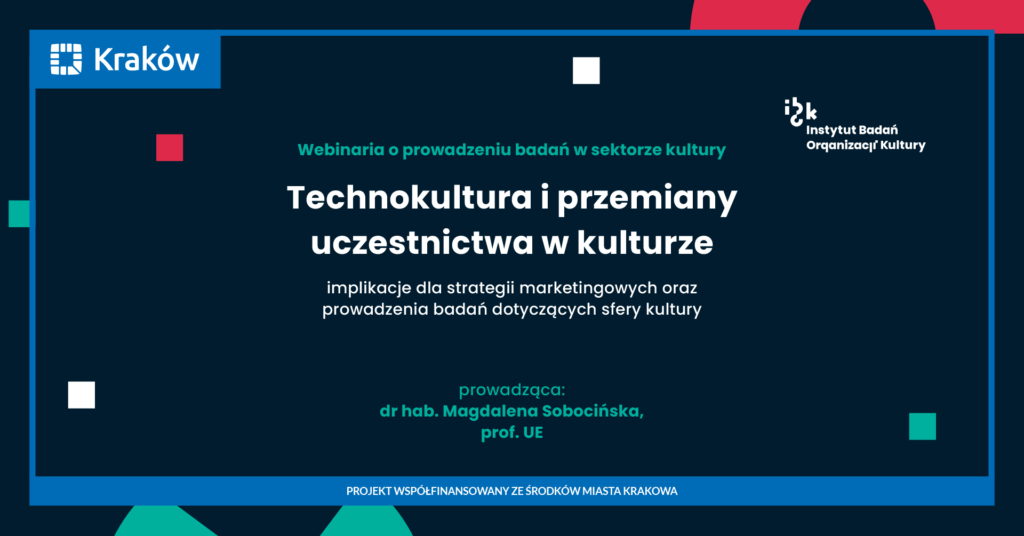 Technokultura i przemiany uczestnictwa w kulturze – implikacje dla strategii marketingowych oraz prowadzenia badań dotyczących sfery kultury.