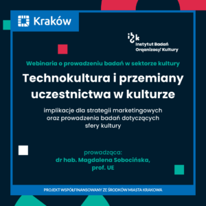 Technokultura i przemiany uczestnictwa w kulturze – implikacje dla strategii marketingowych oraz prowadzenia badań dotyczących sfery kultury.