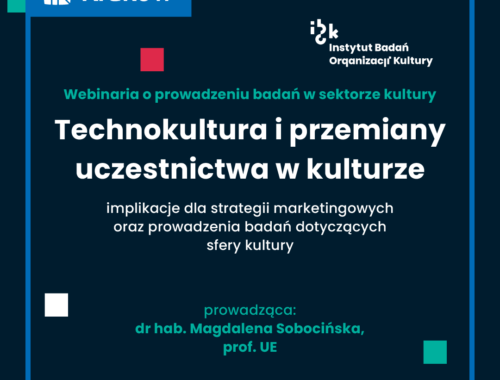 Technokultura i przemiany uczestnictwa w kulturze – implikacje dla strategii marketingowych oraz prowadzenia badań dotyczących sfery kultury.