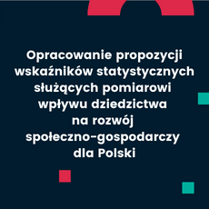 Opracowanie propozycji wskaźników statystycznych służących pomiarowi wpływu dziedzictwa na rozwój społeczno-gospodarczy dla Polski