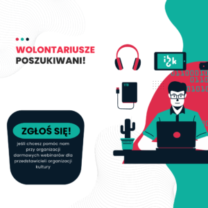 Wolontariusze poszukiwani! Zgłoś się, jeśli chcesz pomóc nam w organizacji darmowych webinarów dla przedstawicieli organizacji kultury