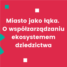 Miasto jak łąka. O współzarządzaniu ekosystemem dziedzictwa