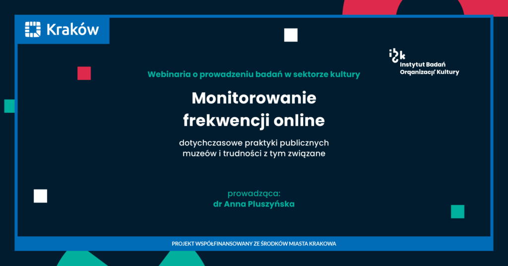 Monitorowanie frekwencji online – dotychczasowe praktyki publicznych muzeów i trudności z tym związane, dr Anna Pluszyńska