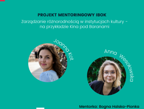 Projekt mentoringowy IBOK: Zarządzanie różnorodnością w instytucjach kultury - na przykładzie Kina pod Baranami, Joanna Kot, Anna Wesołowska, mentorka: Bogna Halska-Pionka