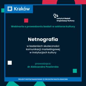 Netnografia w badaniach skuteczności komunikacji marketingowej w instytucjach kultury, dr Aleksandra Powierska