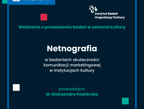 Netnografia w badaniach skuteczności komunikacji marketingowej w instytucjach kultury, dr Aleksandra Powierska