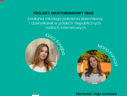 Program mentoringowy IBOK: Działania młodego pokolenia dziennikarzy i dziennikarek w polskich niepublicznych radiach internetowych. Maria Konrad, Klara Korejba. Mentorka: Olga Kosińska