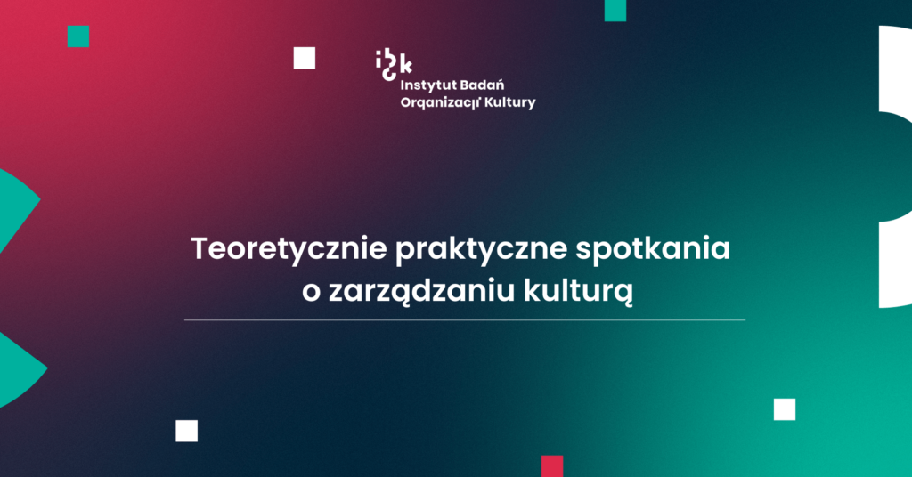 Teoretycznie praktyczne spotkania o zarządzaniu kulturą