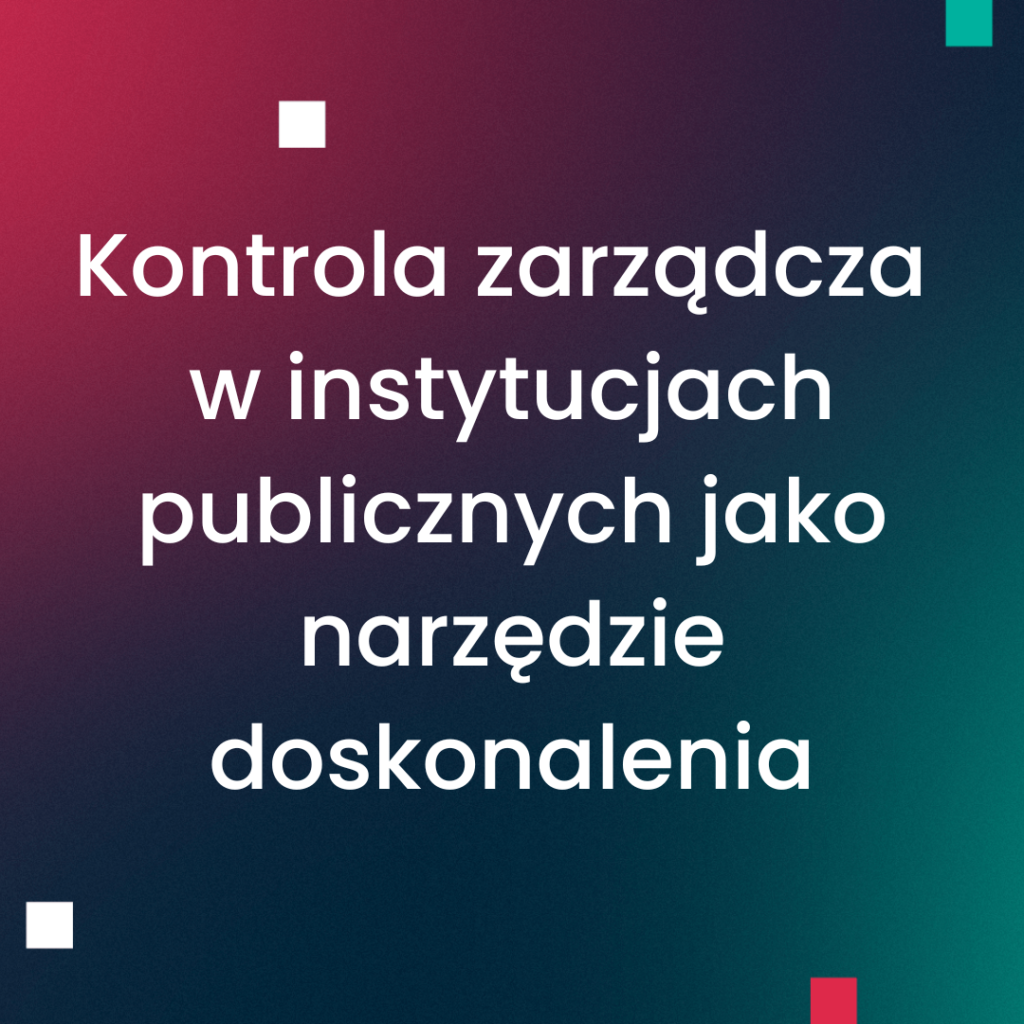 Kontrola zarządcza w instytucjach publicznych jako narzędzie doskonalenia