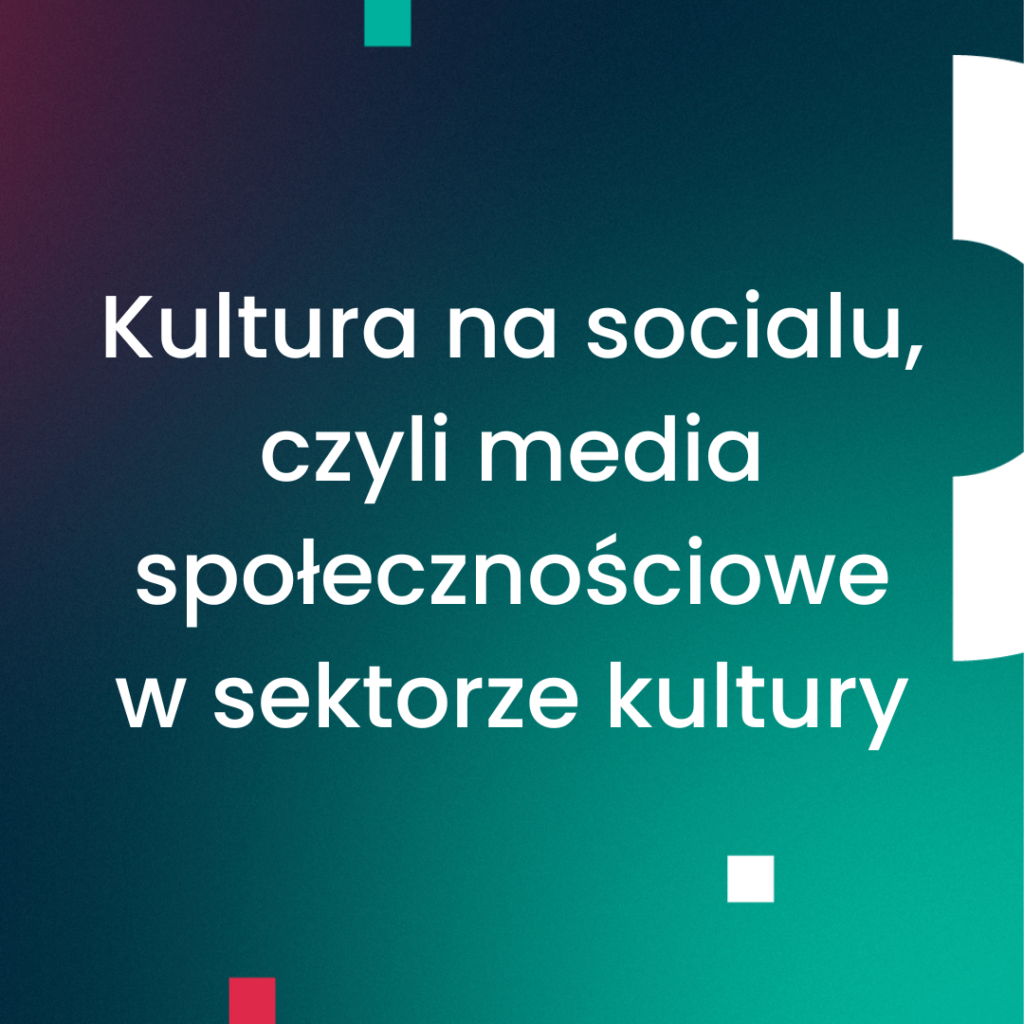 Kultura na socialu, czyli media społecznościowe w sektorze kultury