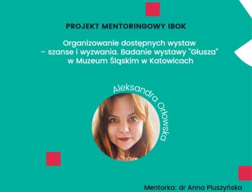 Projekt mentoringowy IBOK: Organizowanie dostępnych wystaw - szanse i wyzwania. Badanie wystawy "Głusza" w Muzeum Śląskim w Katowicach
