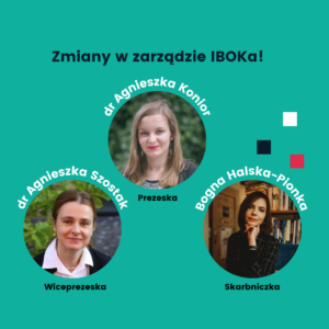 Zmiany w zarządzie IBOKa! dr Agnieszka Konior - prezeska, dr Agnieszka Szostak - wiceprezeska, Bogna Halska-Pionka skarbniczka