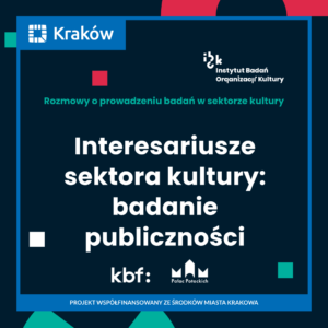 Rozmowy o prowadzeniu badań w sektorze kultury. Interesariusze sektora kultury: badania publiczności