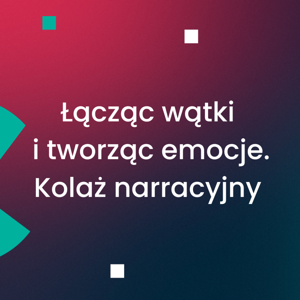 Łącząc wątki i tworząc emocje. Kolaż narracyjny