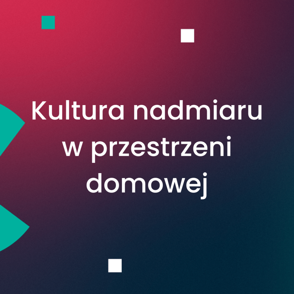 Kultura nadmiaru w przestrzeni domowej