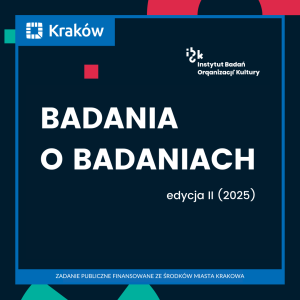 Grafika promocyjna projektu „Badania o badaniach”, edycja II (2025), realizowanego przez Instytut Badań Organizacji Kultury. Na górze znajduje się logo miasta Kraków oraz logo Instytutu Badań Organizacji Kultury. Na środku duży napis: „BADANIA O BADANIACH”, poniżej „edycja II (2025)”. Na dole informacja: „Zadanie publiczne finansowane ze środków Miasta Krakowa”. Tło jest granatowe z kolorowymi geometrycznymi elementami w czerwieni, zieleni i bieli.