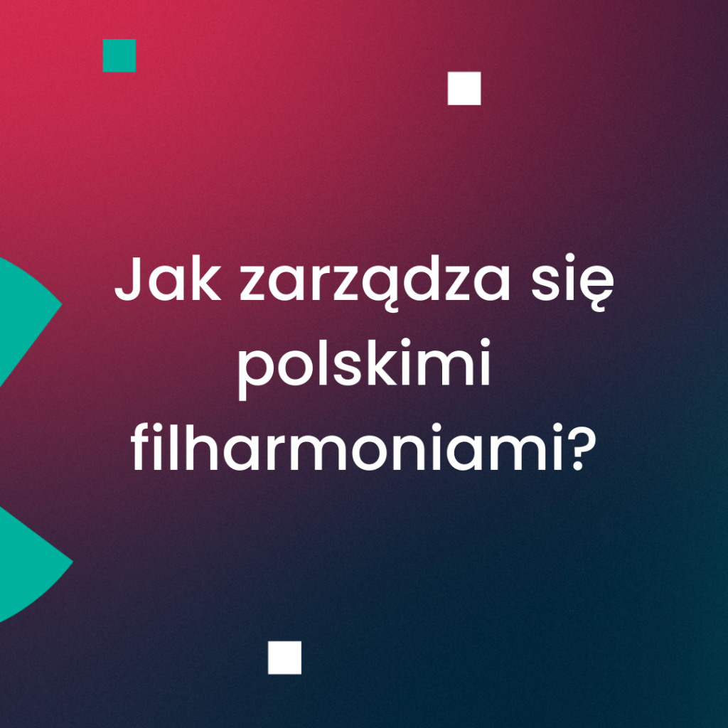 Jak zarządza się polskimi filharmoniami?