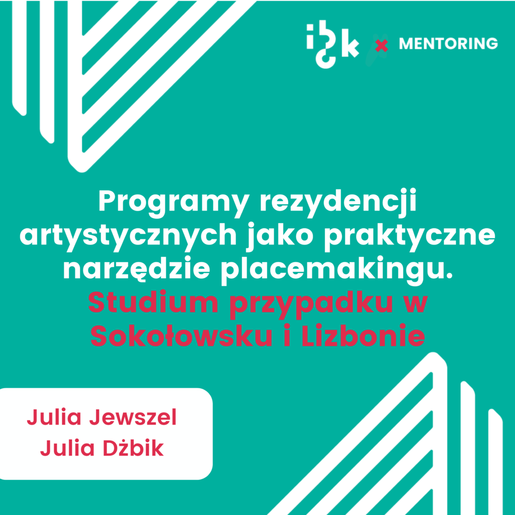 Programy rezydencji artystycznych jako praktyczne narzędzie placemakingu. Studium przypadku w Sokołowsku i Lizbonie.